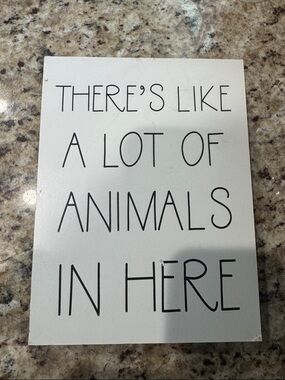 White Decorative Pet Sign - "There's Like A Lot Of Animals In Here"